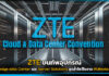 ZTE ขนทัพอุปกรณ์ Cutting-edge data Center และ Server Solutions สุดล้ำโชว์ ZTE